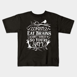 Zombies Eat Brains So don't worry You are Safe Kids T-Shirt